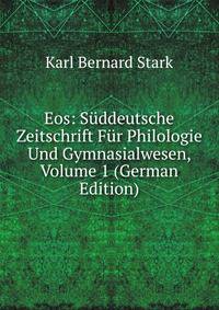 Eos: Suddeutsche Zeitschrift Fur Philologie Und Gymnasialwesen, Volume 1 (German Edition)