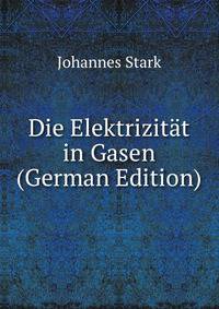 Die Elektrizitat in Gasen (German Edition)
