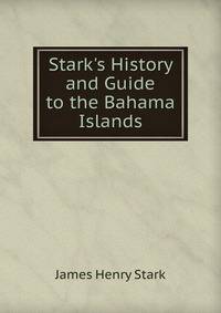 Stark's History and Guide to the Bahama Islands
