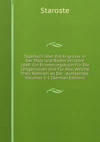 Tagebuch Uber Die Erignisse in Der Pfalz Und Baden Im Jahre 1849: Ein Erinnerungsbuch Fur Die Zeitgenossen Und Fur Alle, Welche Theil Nahmen an Der . Aufstandes, Volumes 1-2 (German Edition)