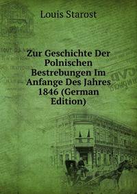 Zur Geschichte Der Polnischen Bestrebungen Im Anfange Des Jahres 1846 (German Edition)