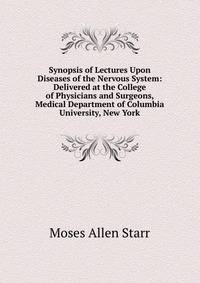 Synopsis of Lectures Upon Diseases of the Nervous System: Delivered at the College of Physicians and Surgeons, Medical Department of Columbia University, New York