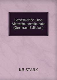 Geschichte Und Alterthunmskunde (German Edition)