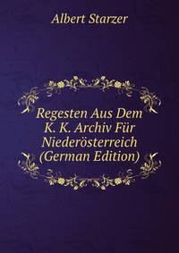 Regesten Aus Dem K. K. Archiv Fur Niederosterreich (German Edition)