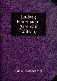 Ludwig Feuerbach . (German Edition)