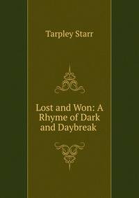 Lost and Won: A Rhyme of Dark and Daybreak .