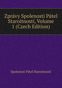 Zpravy Spolenosti Patel Staroitnosti, Volume 1 (Czech Edition)