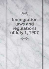 Immigration laws and regulations of July 1, 1907