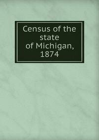 Census of the state of Michigan, 1874