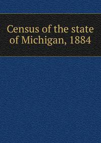 Census of the state of Michigan, 1884