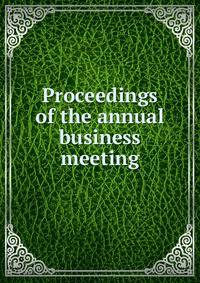 Proceedings of the annual business meeting