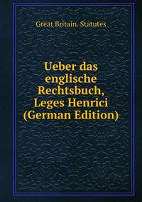 Ueber das englische Rechtsbuch, Leges Henrici (German Edition)