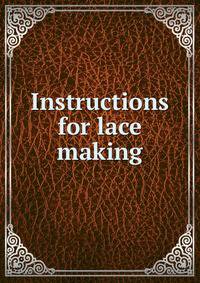Instructions for lace making