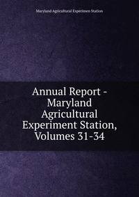 Annual Report - Maryland Agricultural Experiment Station, Volumes 31-34