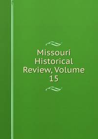 Missouri Historical Review, Volume 15