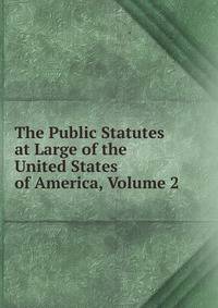 The Public Statutes at Large of the United States of America, Volume 2