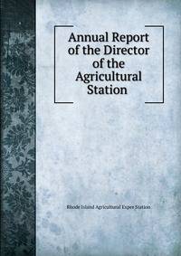 Annual Report of the Director of the Agricultural Station .