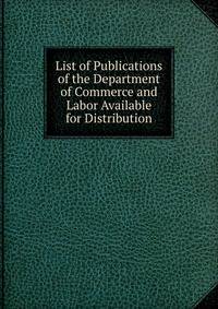 List of Publications of the Department of Commerce and Labor Available for Distribution