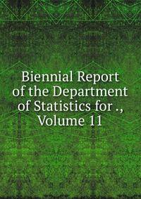 Biennial Report of the Department of Statistics for ., Volume 11