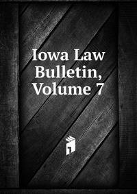 Iowa Law Bulletin, Volume 7