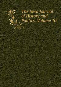 The Iowa Journal of History and Politics, Volume 10