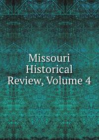 Missouri Historical Review, Volume 4