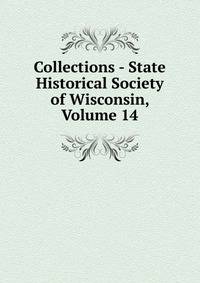 Collections - State Historical Society of Wisconsin, Volume 14