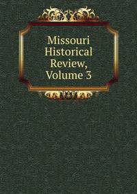 Missouri Historical Review, Volume 3