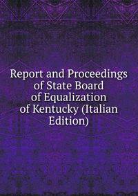 Report and Proceedings of State Board of Equalization of Kentucky (Italian Edition)