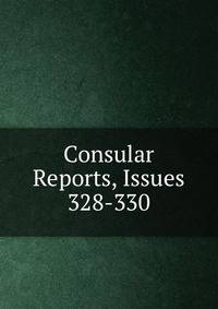 Consular Reports, Issues 328-330