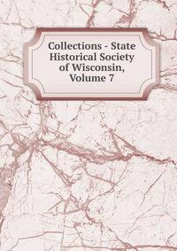 Collections - State Historical Society of Wisconsin, Volume 7