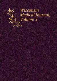 Wisconsin Medical Journal, Volume 5