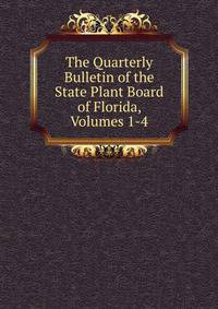 The Quarterly Bulletin of the State Plant Board of Florida, Volumes 1-4