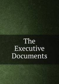 The Executive Documents