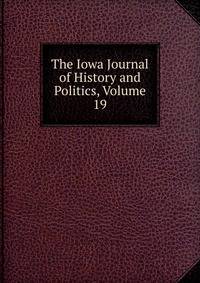 The Iowa Journal of History and Politics, Volume 19