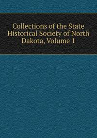 Collections of the State Historical Society of North Dakota, Volume 1