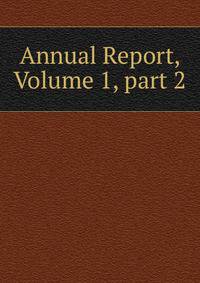 Annual Report, Volume 1, part 2