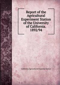 Report of the Agricultural Experiment Station of the University of California. 1892/94
