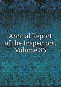 Annual Report of the Inspectors, Volume 83
