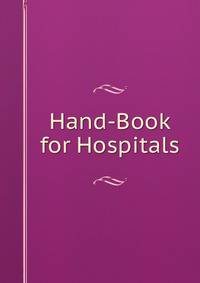 Hand-Book for Hospitals