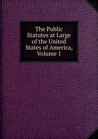 The Public Statutes at Large of the United States of America, Volume 1