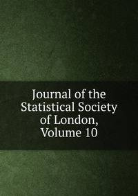 Journal of the Statistical Society of London, Volume 10