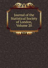 Journal of the Statistical Society of London, Volume 20
