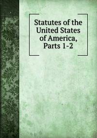 Statutes of the United States of America, Parts 1-2
