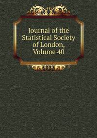 Journal of the Statistical Society of London, Volume 40