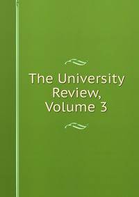 The University Review, Volume 3