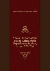 Annual Report of the Maine Agricultural Experiment Station, Issues 276-284