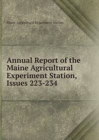 Annual Report of the Maine Agricultural Experiment Station, Issues 223-234