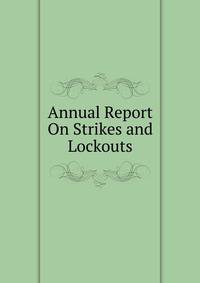 Annual Report On Strikes and Lockouts