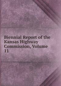 Biennial Report of the Kansas Highway Commission, Volume 11